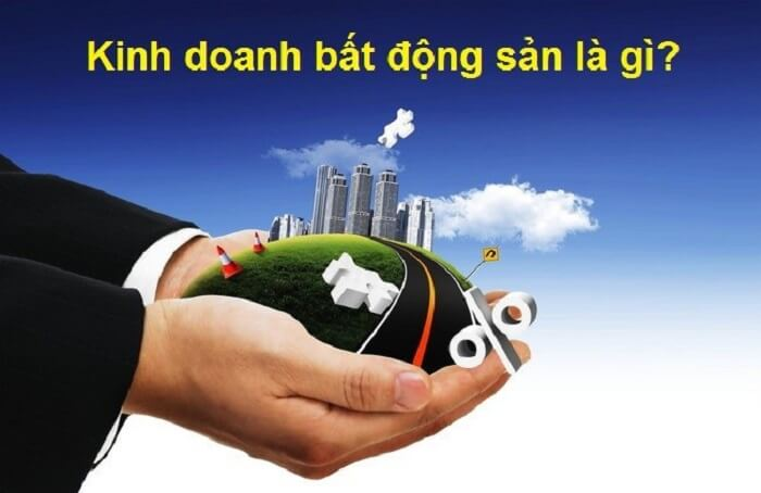 Kinh doanh bất động sản là gì- Điều kiện kinh doanh bất động sản